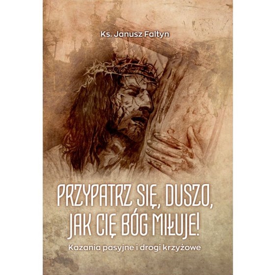 Przypatrz się duszo. Jak cię Bóg miłuje