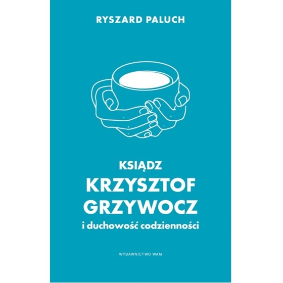 Ksiądz Krzysztof Grzywocz i duchowość codzienności