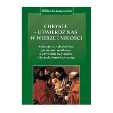 Chryste - utwierdź nas. Adoracje na nabożeństwa