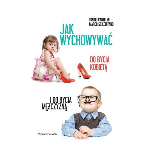 Jak wychowywać do bycia kobietą i do bycia mężczyzną