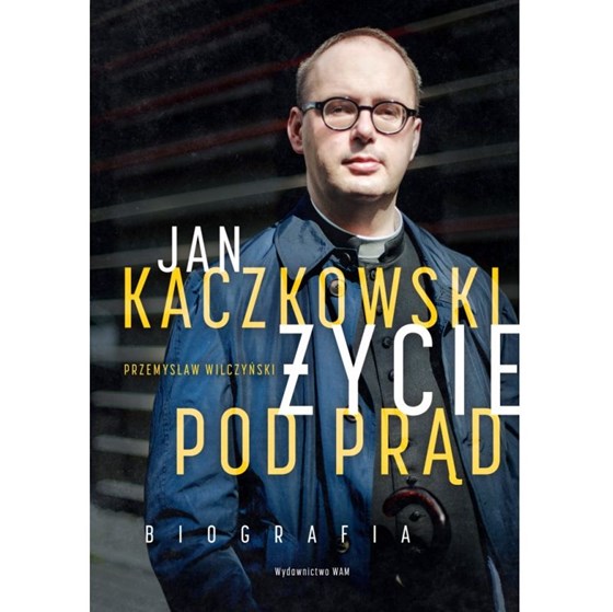 Jan Kaczkowski. Życie pod prąd