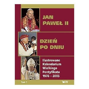 Jan Paweł II. Dzień po dniu. Ilustrowane Kalendarium Wielkiego Pontyfikatu 1978-2005