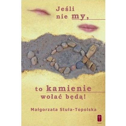 Jeśli nie my, to kamienie wołać będą