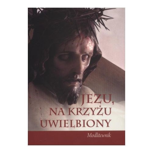 Jezu, na krzyżu uwielbiony