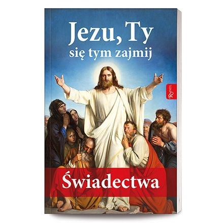 Jezu, Ty się tym zajmij! Świadectwa