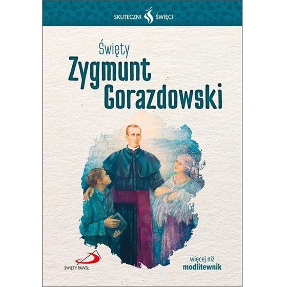 Skuteczni Święci. Święty Zygmund Gorazdowski