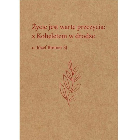 Życie jest warte przeżycia: z Koheletem w drodze