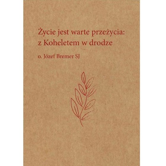 Życie jest warte przeżycia: z Koheletem w drodze