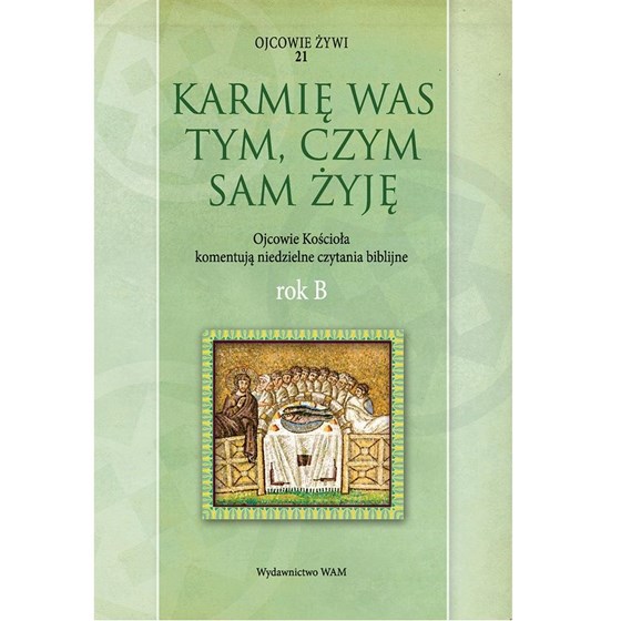 Karmię Was tym, czym sam żyję /Rok B