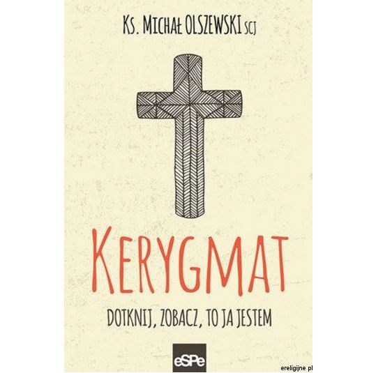 Kerygmat. Dotknij, zobacz, to ja jestem