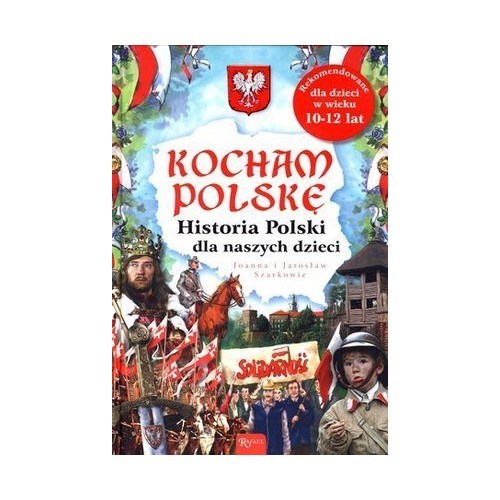 Kocham Polskę. Historia Polski dla naszych dzieci