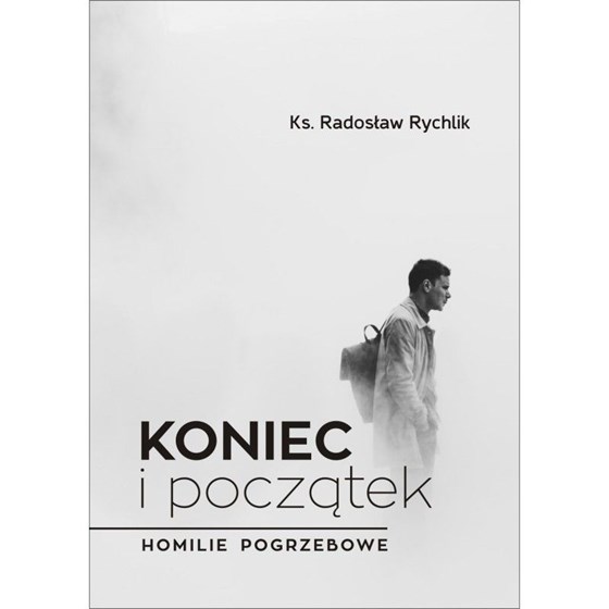 Koniec i początek. Homilie pogrzebowe