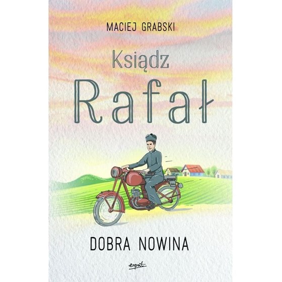 Ksiądz Rafał. Dobra nowina /tom 1