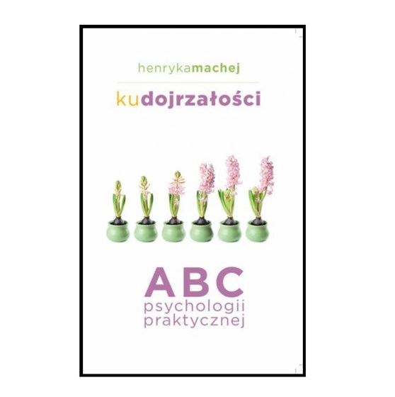 Ku dojrzałości. ABC psychologii