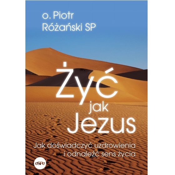 Żyć jak Jezus. Jak doświadczyć uzdrowienia