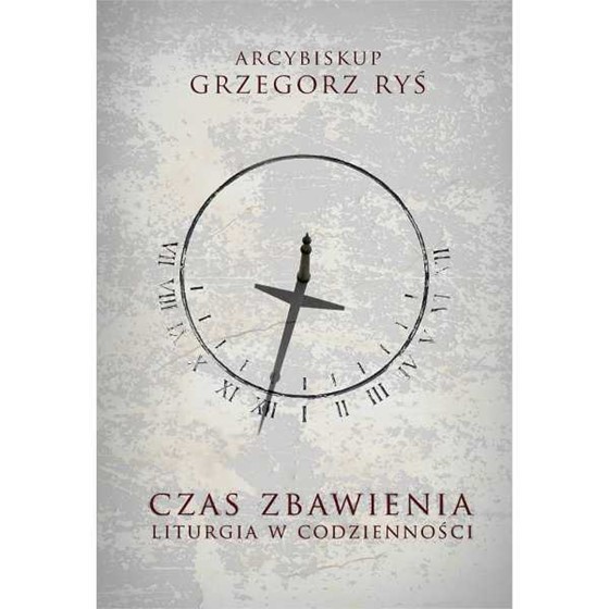 Czas Zbawienia. Liturgia w codzienności