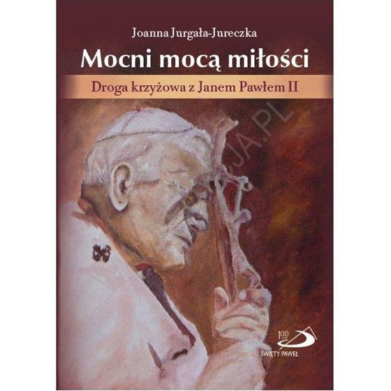 Mocni mocą miłości. Droga krzyżowa z JPII