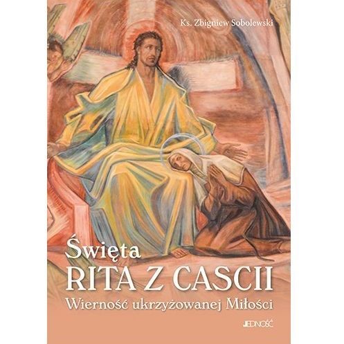 Święta Rita z Cascii. Wierność ukrzyżowanej