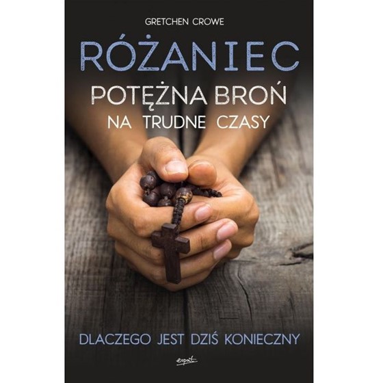 Różaniec. Potężna broń na trudne czasy