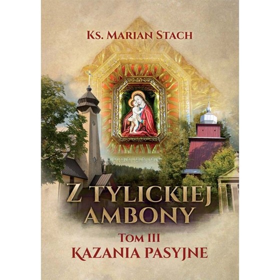 Z Tylickiej ambony /Tom III Kazania pasyjne