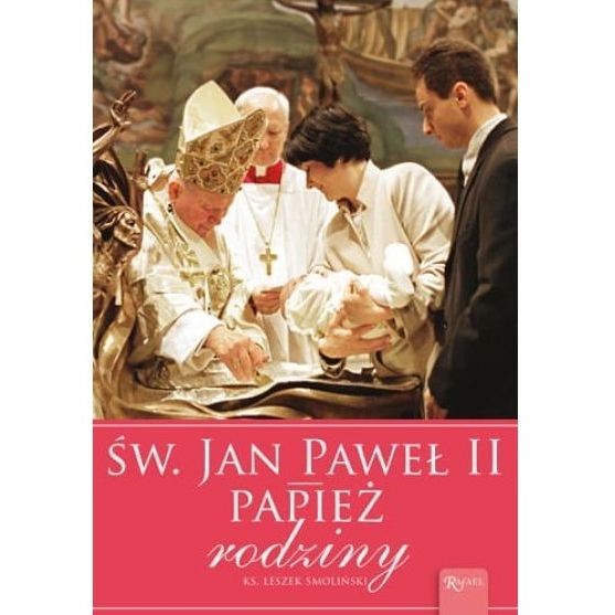 Święty Jan Paweł II Papież rodziny