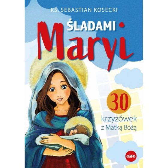 Śladami Maryi. 30 krzyżówek z Matką Bożą