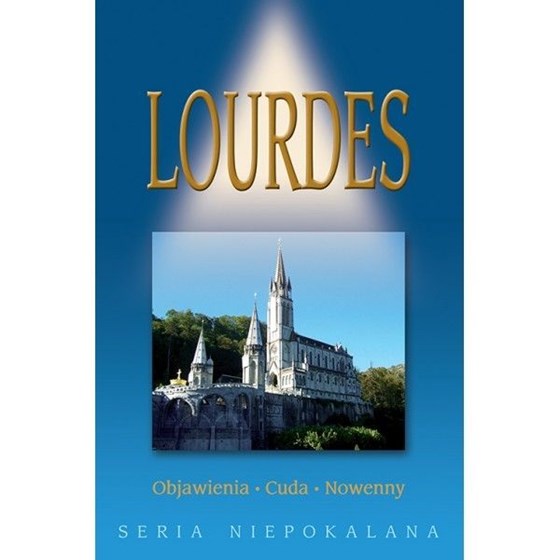 Lourdes - objawienia, cuda, nowenny