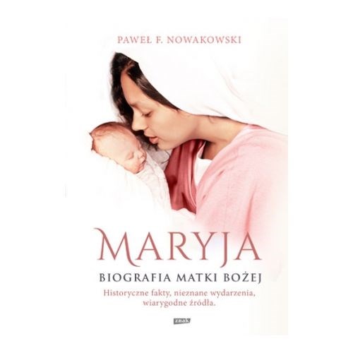 Maryja. Biografia Matki Bożej