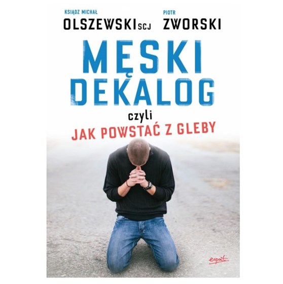 Męski dekalog czyli jak powstać z gleby