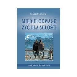 Miejcie odwagę żyć dla miłości