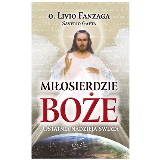 Miłosierdzie Boże. Ostatnia nadzieja świata