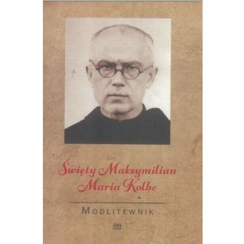 Święty Maksymilian Maria Kolbe. Modlitewnik
