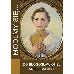 Módlmy się… Do bł. Anieli Salawy