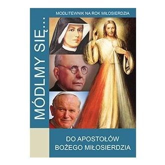 Módlmy się… Do Apostołów Bożego Miłosierdzia