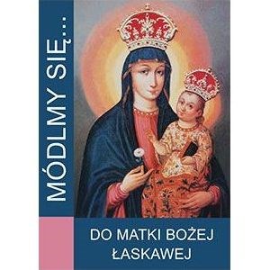 Módlmy się… Do Matki Bożej Łaskawej