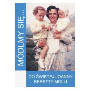 Módlmy się… Do Św. Joanny Beretty Molli
