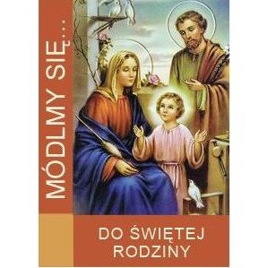 Módlmy się… Do Świętej Rodziny