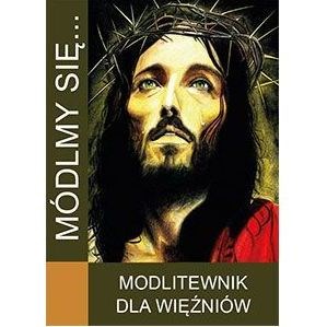 Módlmy się… Modlitewnik dla więźniów