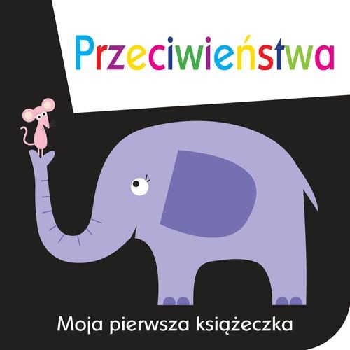 Moja pierwsza książeczka: przeciwieństwa