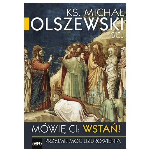 Mówię Ci wstań. Przyjmij moc uzdrowienia