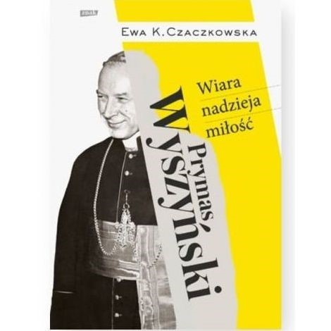 Prymas Wyszyński Wiara, nadzieja, miłość.