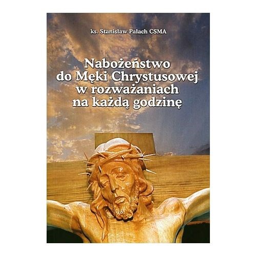 Nabożeństwo do Męki Chrystusowej w rozważaniach...