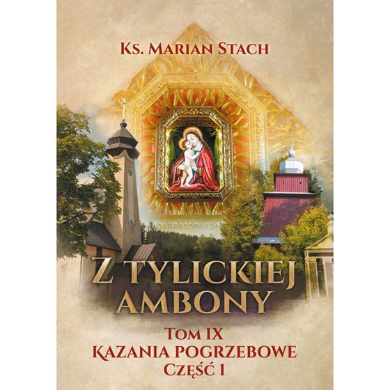 Z Tylickiej ambony /Tom IX Kazania pogrzebowe /1