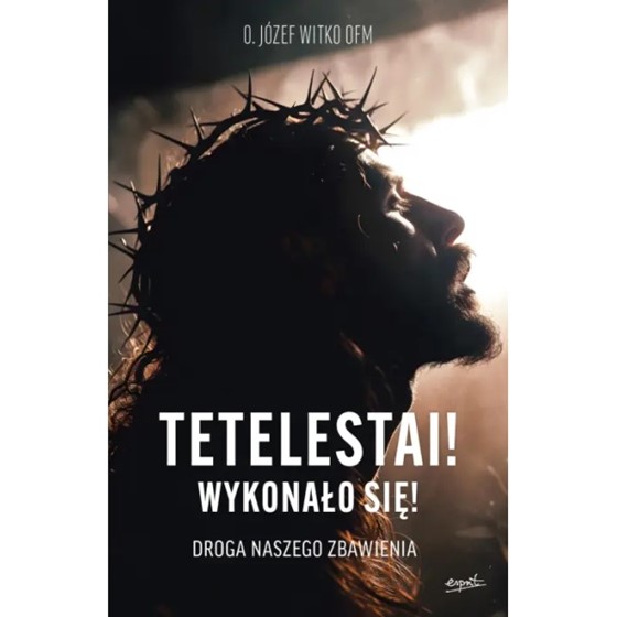 Tetelestai! Wykonało się!