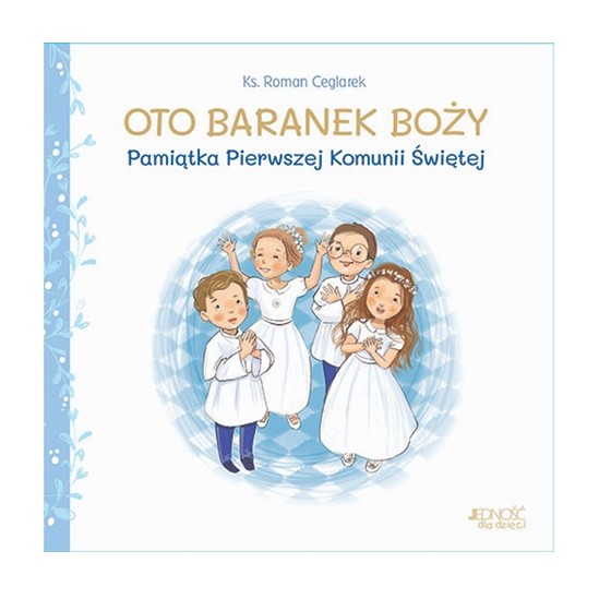 Oto Baranek Boży. Pamiątka Pierwszej Komunii Św.