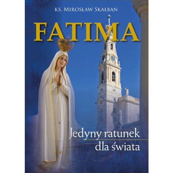 Fatima. Jedyny ratunek dla świata