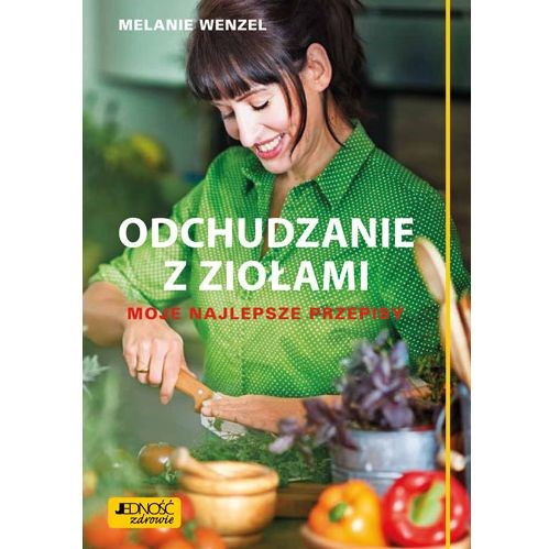 Odchudzanie z ziołami. Moje najlepsze przepisy