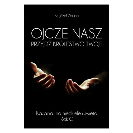 Ojcze Nasz. Przyjdź królestwo Twoje /Rok C