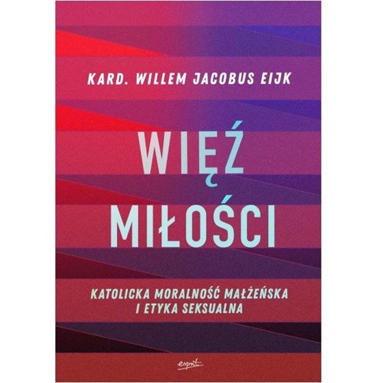 Więź miłości. Katolicka moralność małżeńska...