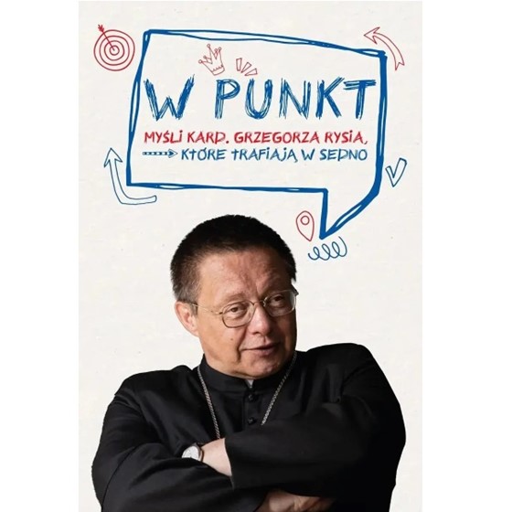 W punkt. Myśli kard. Grzegorza Rysia